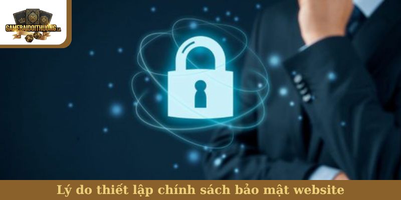 chính sách bảo mật Lý do thiết lập chính sách bảo mật website