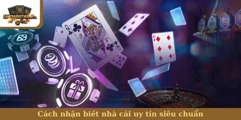 nhà cái uy tín Cách nhận biết nhà cái uy tín siêu chuẩn