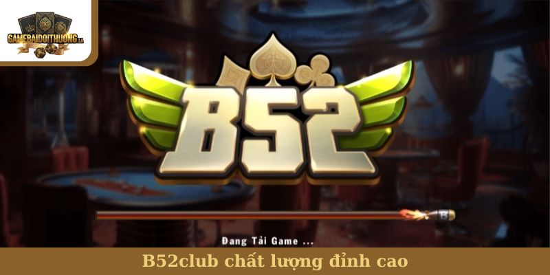 nhà cái uy tín B52club chất lượng đỉnh cao