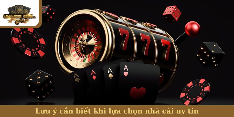 nhà cái uy tín Lưu ý cần biết khi lựa chọn nhà cái uy tín