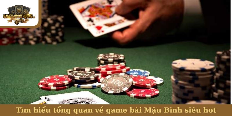 Bài Mậu Binh Tìm hiểu tổng quan về game bài Mậu Binh siêu hot