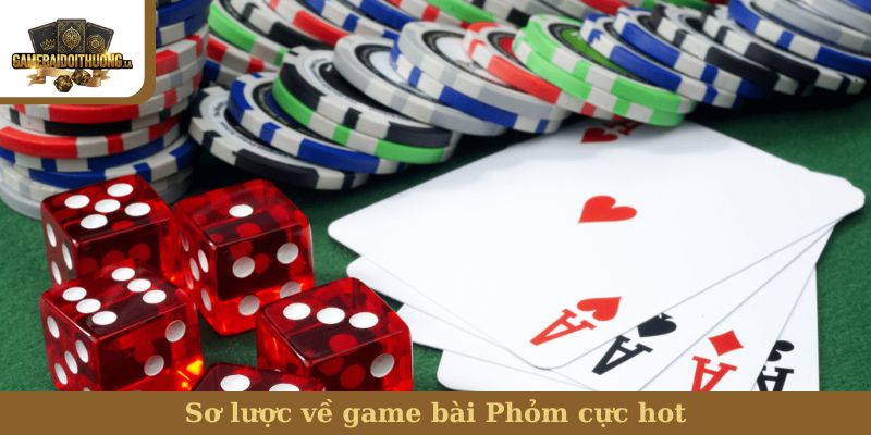 bài Phỏm Sơ lược về game bài Phỏm cực hot
