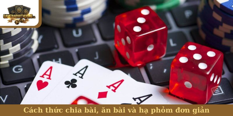 bài Phỏm Cách thức chia bài, ăn bài và hạ phỏm đơn giản