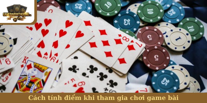 Cách tính điểm khi tham gia chơi game bài