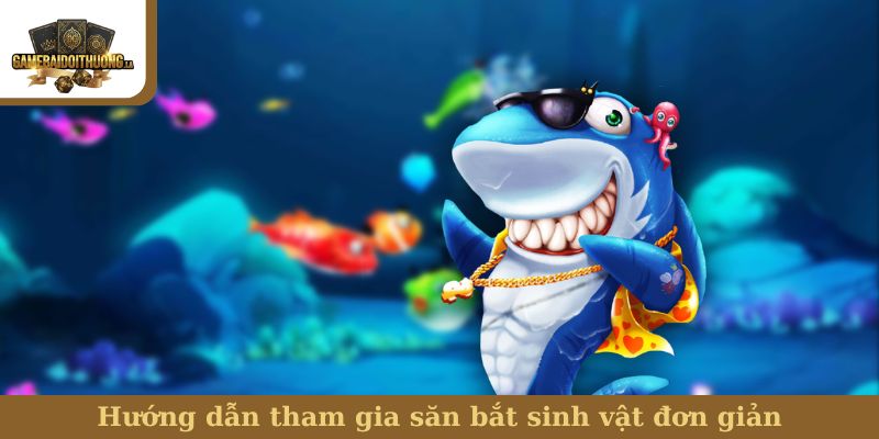 Hướng dẫn tham gia săn bắt sinh vật đơn giản