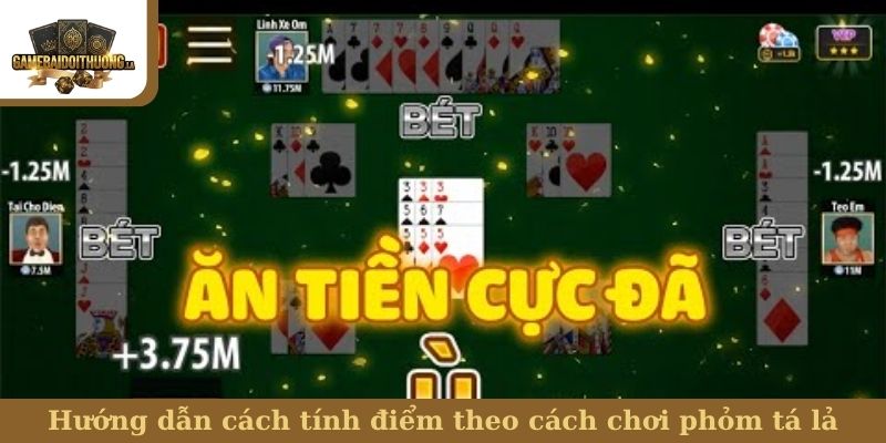 Hướng dẫn cách tính điểm theo cách chơi phỏm tá lả