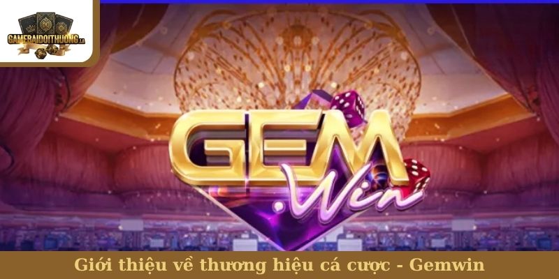 Gemwin Giới thiệu về thương hiệu cá cược - Gemwin