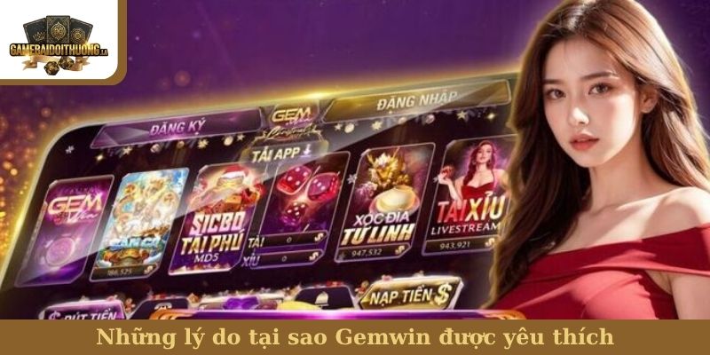 Gemwin Những lý do tại sao Gemwin được yêu thích