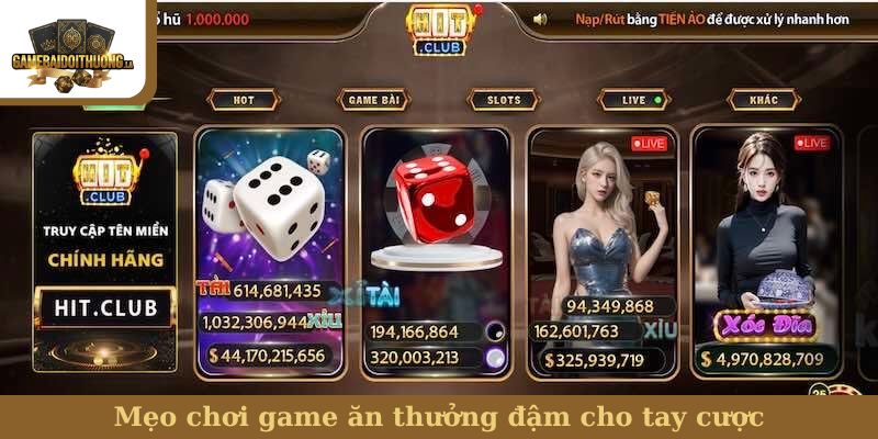 Mẹo chơi game ăn thưởng đậm cho tay cược