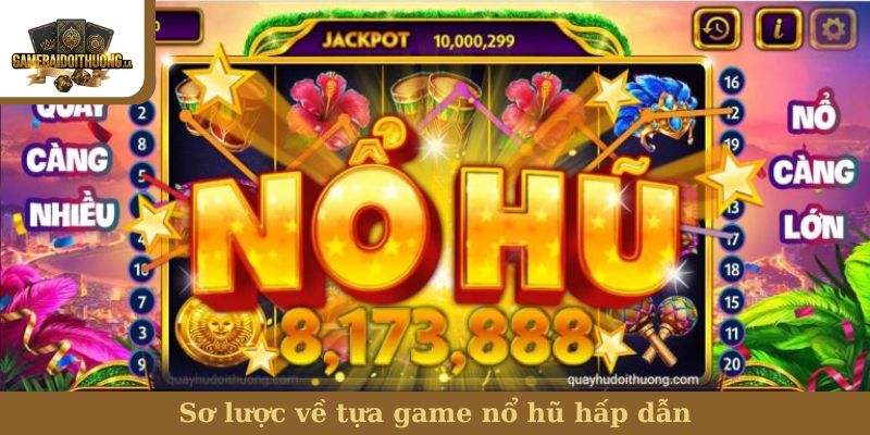 Sơ lược về tựa game nổ hũ hấp dẫn