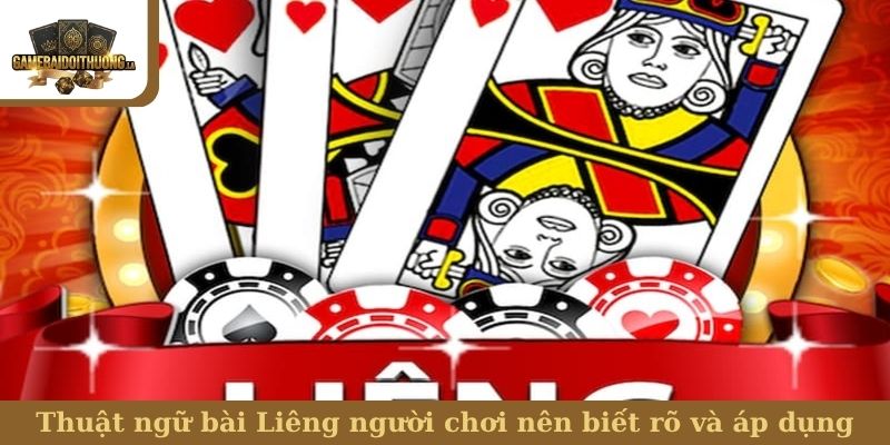 Thuật ngữ bài Liêng người chơi nên biết rõ và áp dụng