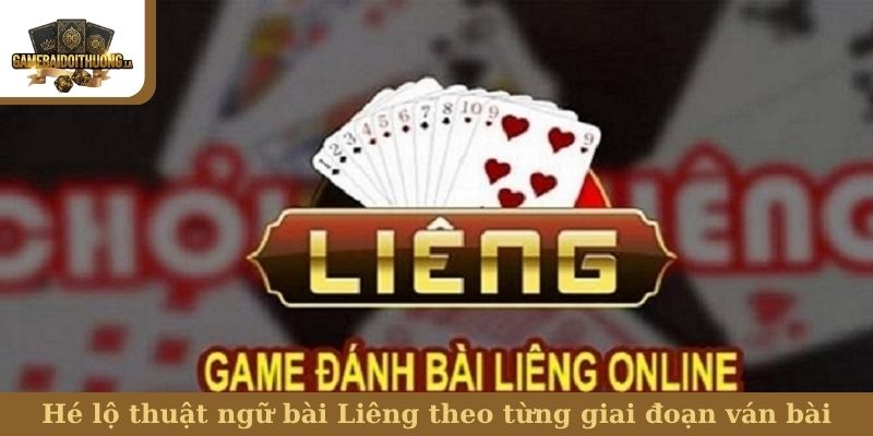 thuật ngữ bài Liêng Hé lộ thuật ngữ bài Liêng theo từng giai đoạn ván bài