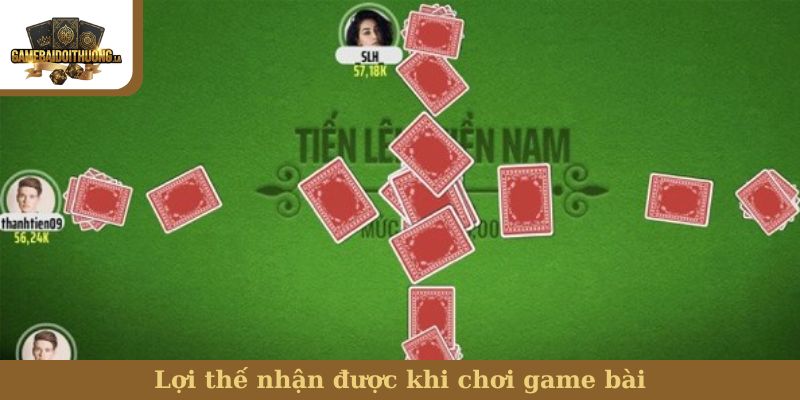 Tiến Lên Miền Nam Lợi thế nhận được khi chơi game bài