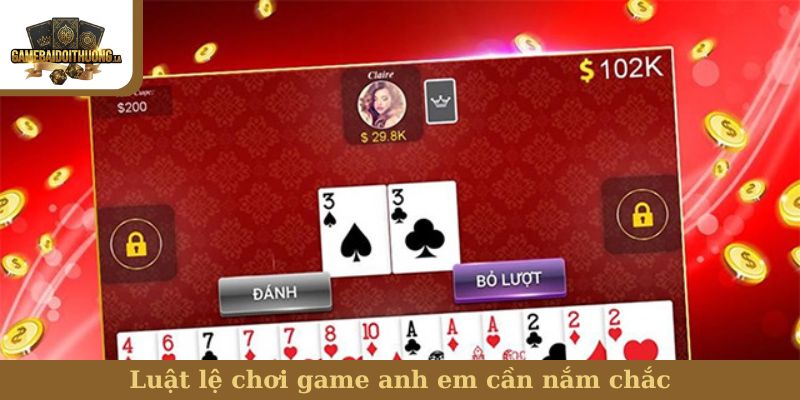 Tiến Lên Miền Nam Luật lệ chơi game anh em cần nắm chắc