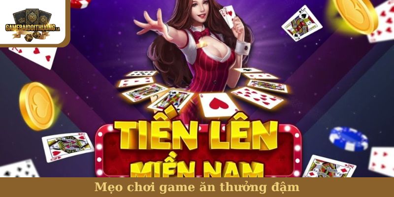 Tiến Lên Miền Nam Mẹo chơi game ăn thưởng đậm